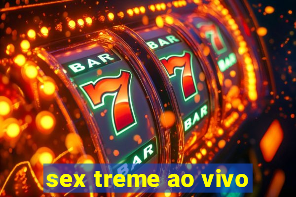 sex treme ao vivo